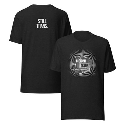Citizen Trans* Still Trans Unisex T-shirt BLK