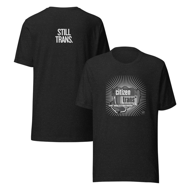 Citizen Trans* Still Trans Unisex T-shirt BLK
