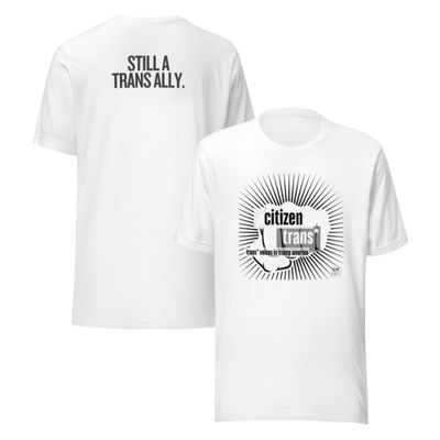 Citizen Trans* Still a Trans Ally  Unsex T-shirt WHT