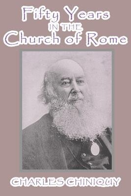 Fifty Years in the Church of Rome - Chiniquy (B15/I7)