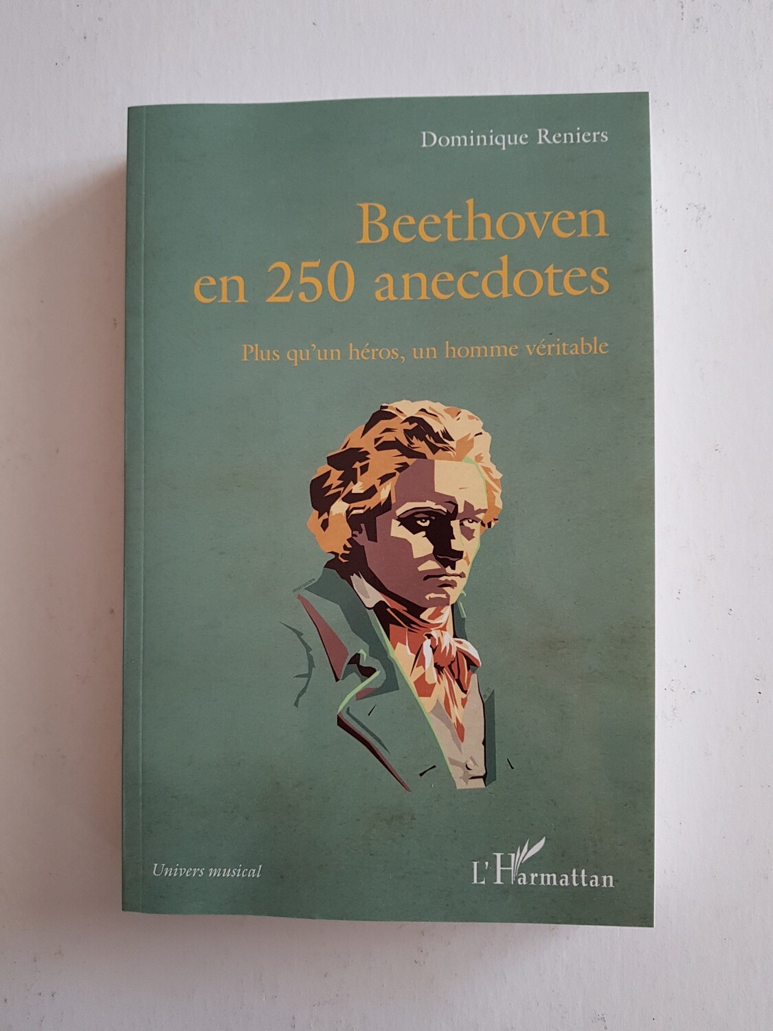 A LIRE ABSOLUMENT - 
BEETHOVEN en 250 anecdotes par : Dominique RENIERS