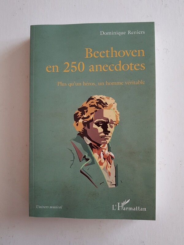 A LIRE ABSOLUMENT - 
BEETHOVEN en 250 anecdotes par : Dominique RENIERS