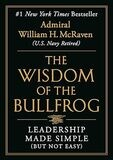 The Wisdom of The Bullfrog - Leadership Made Simple (But Not Easy) | Admiral William H McRaven