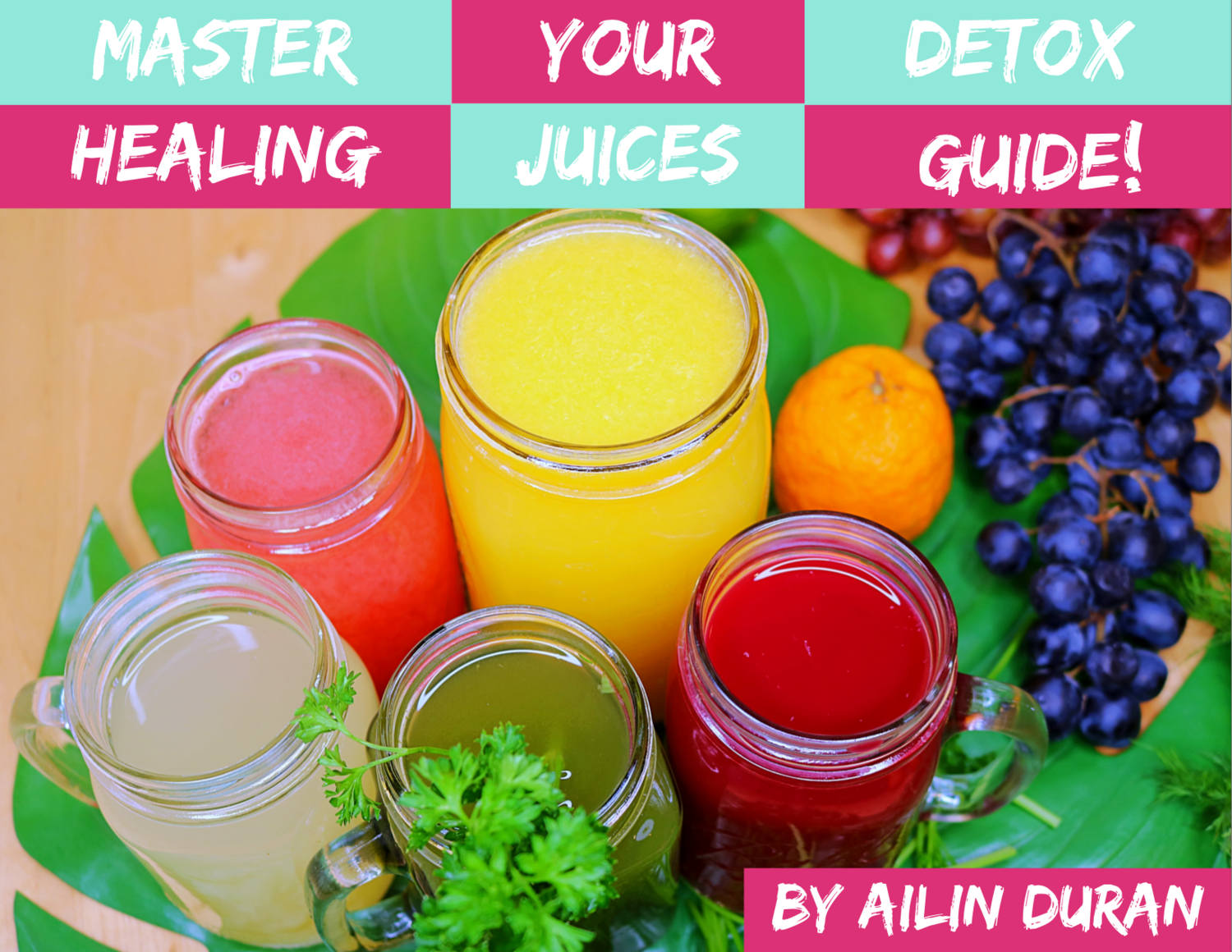 The Master Your Detox Healing Juices Guide