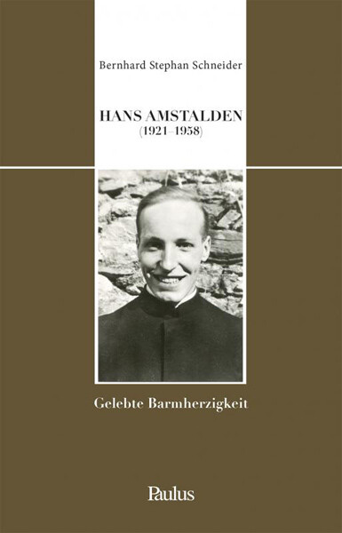 Hans Amstalden (1921-1958):
Gelebte Barmherzigkeit
