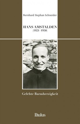 Hans Amstalden (1921-1958):
Gelebte Barmherzigkeit