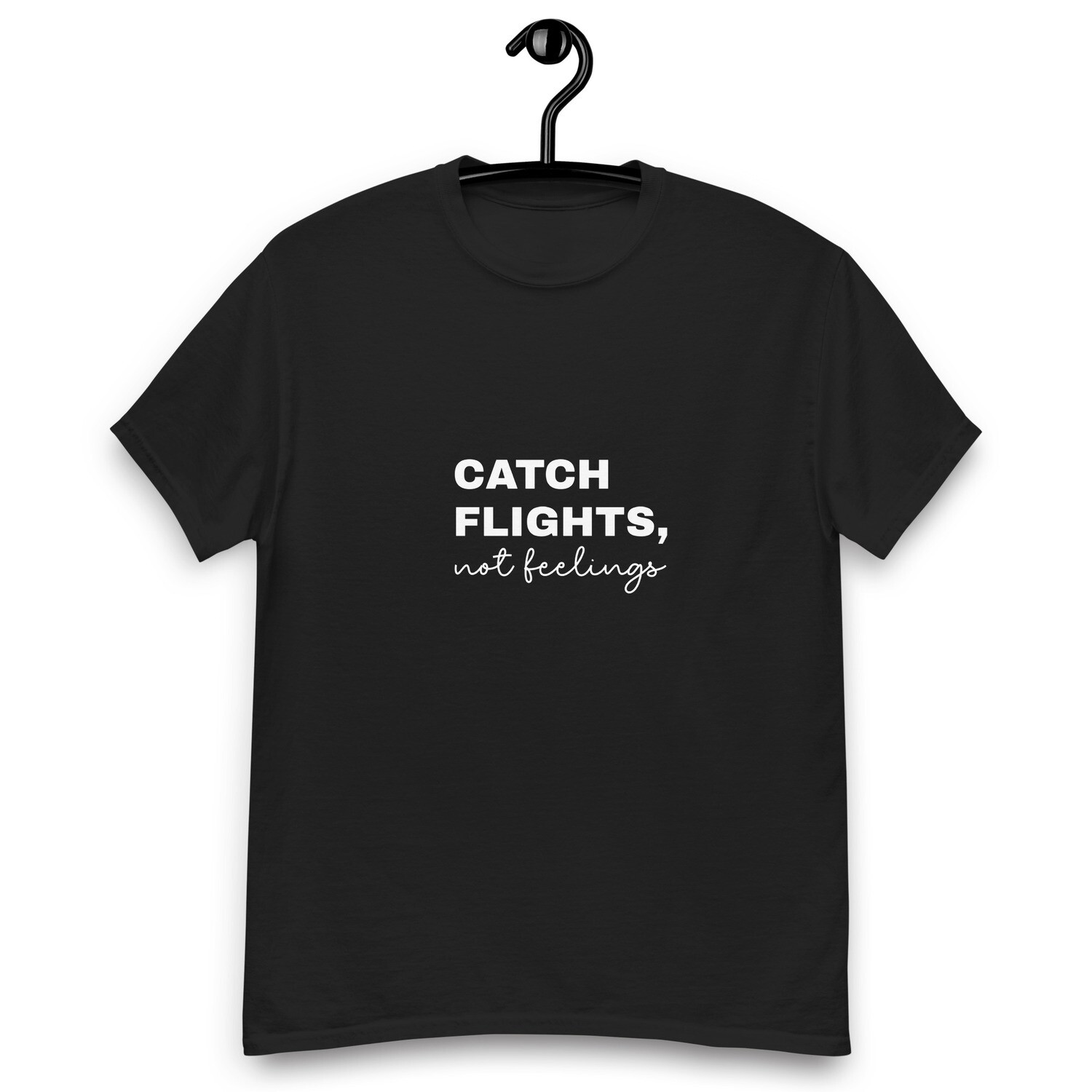 Catch Flights, Not feelings Tshirt
