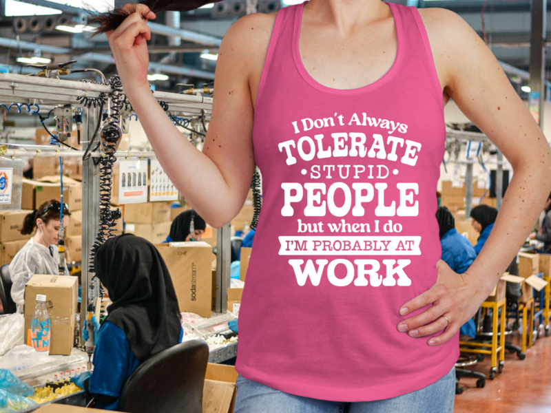 I don't always tolerate stupid people