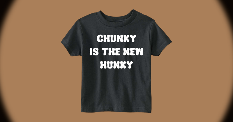 Chunky is the new Hunky Tee