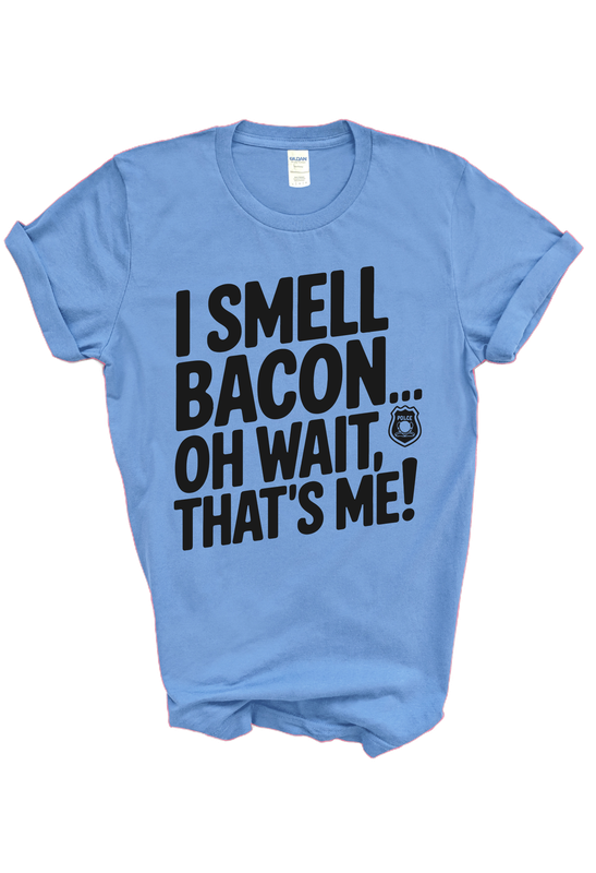 "I SMELL BACON... OH WAIT, THAT'S ME" TEE