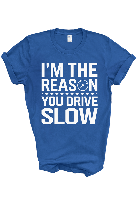 I'm The Reason You Drive Slow