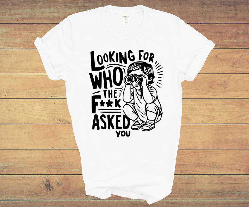 Looking For Who The F*** Asked You