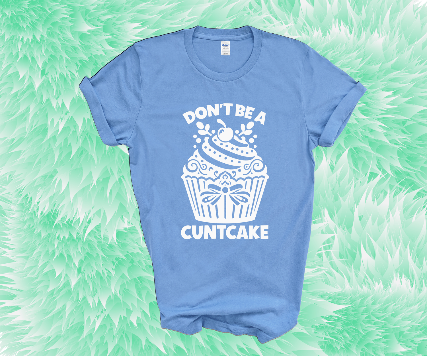 &quot;DON&#39;T BE A CUNTCAKE&quot;