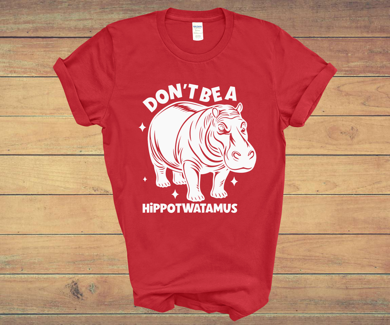"DON'T BE A HIPPOTWATAMUS"