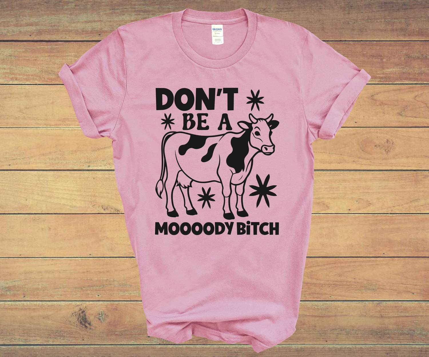 DON&#39;T BE A MOODY BITCH&quot;