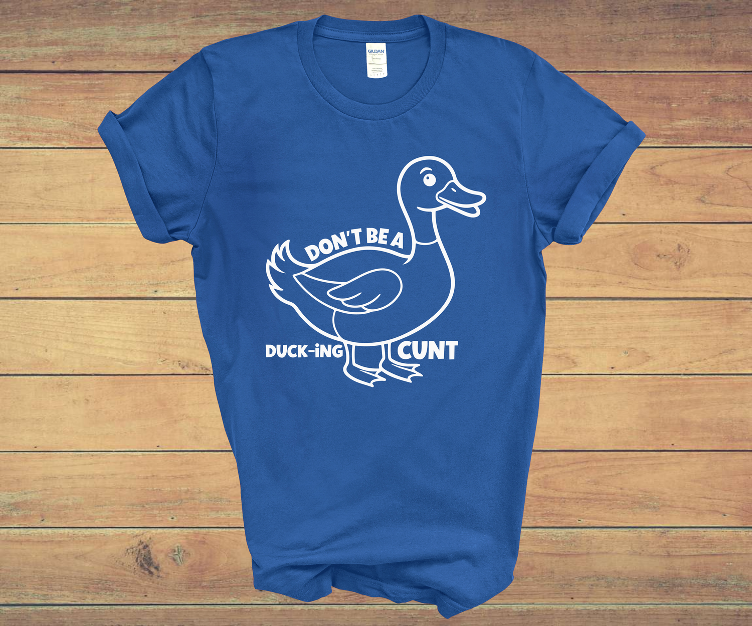 DON&#39;T BE A DUCK-ING CUNT