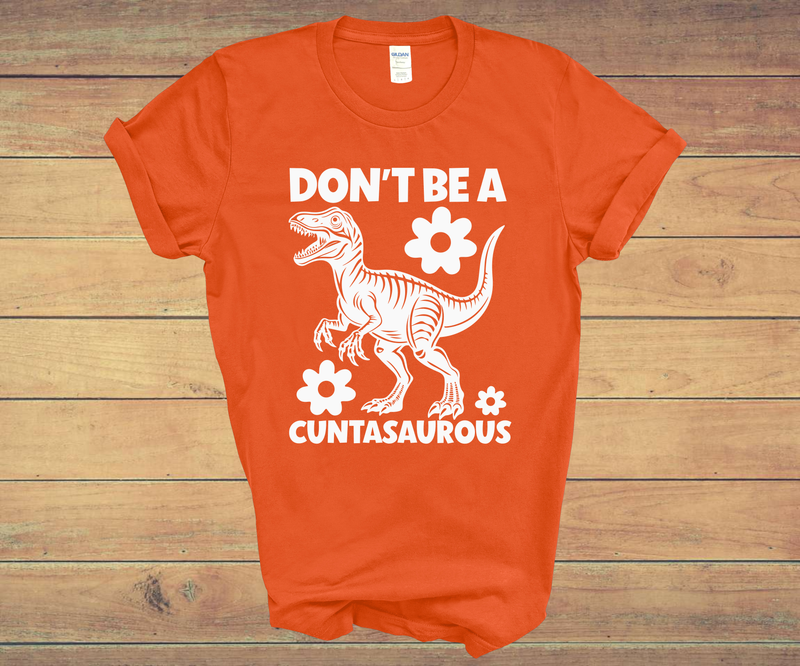 "DON'T BE A CUNTASAUROUS"