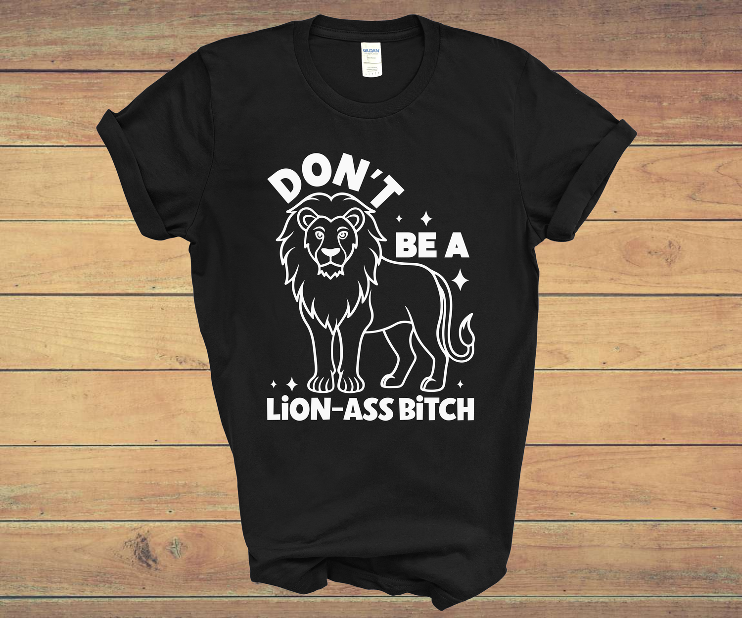 DON&#39;T BE A LION-ASS BITCH