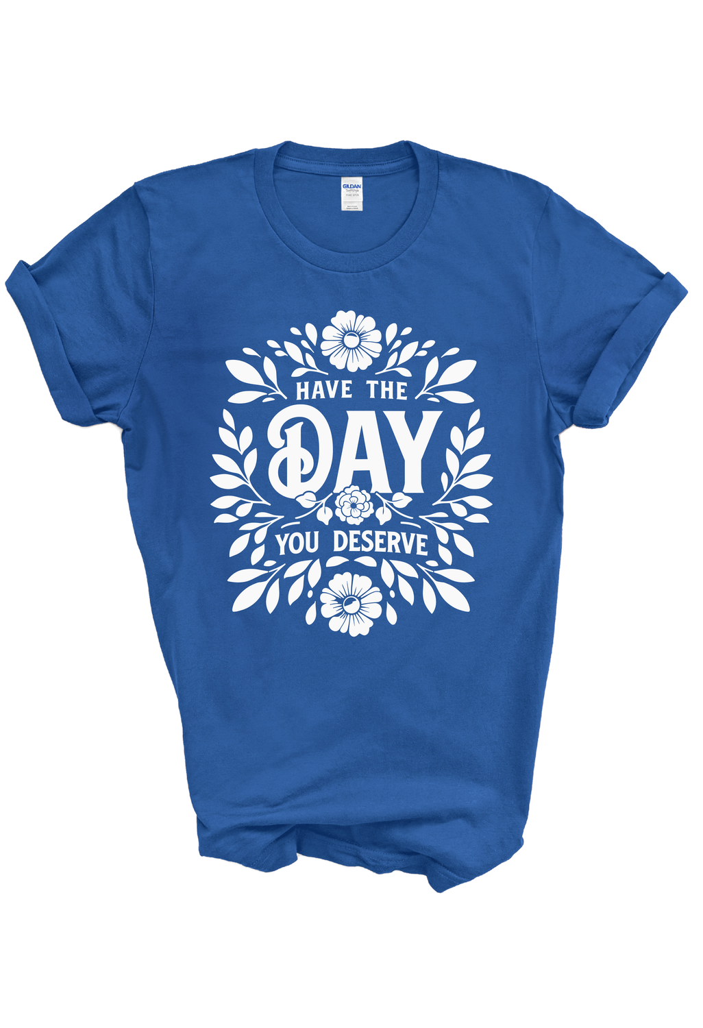 Have The Day You Deserve