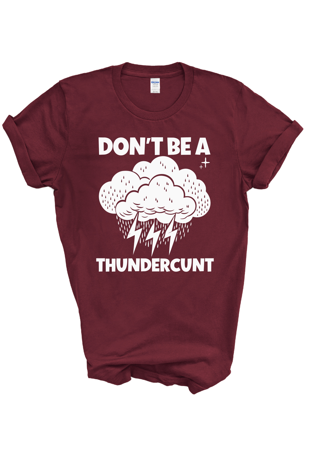 DON&#39;T BE A THUNDERCUNT