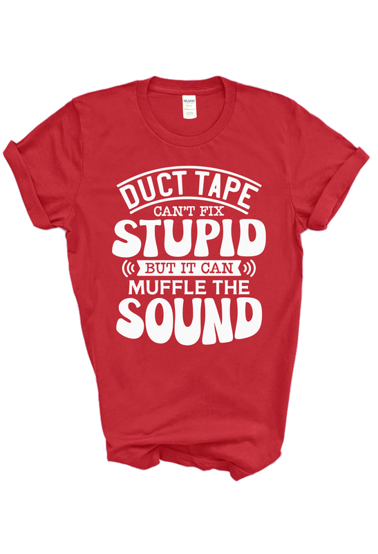 Duct Tape Can't Fix Stupid