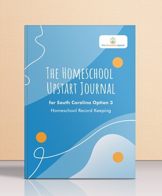 The Homeschool Upstart Journal: For South Carolina Option 3 Homeschool Record Keeping. (for one student)