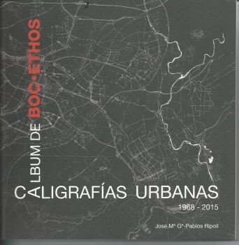 ALBUM DE BOC*ETHOS, CALIGRAFIAS URBANAS. 1968-2015