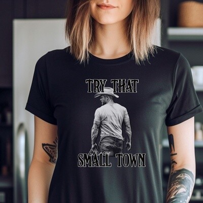 Try That In A Small Town Tee