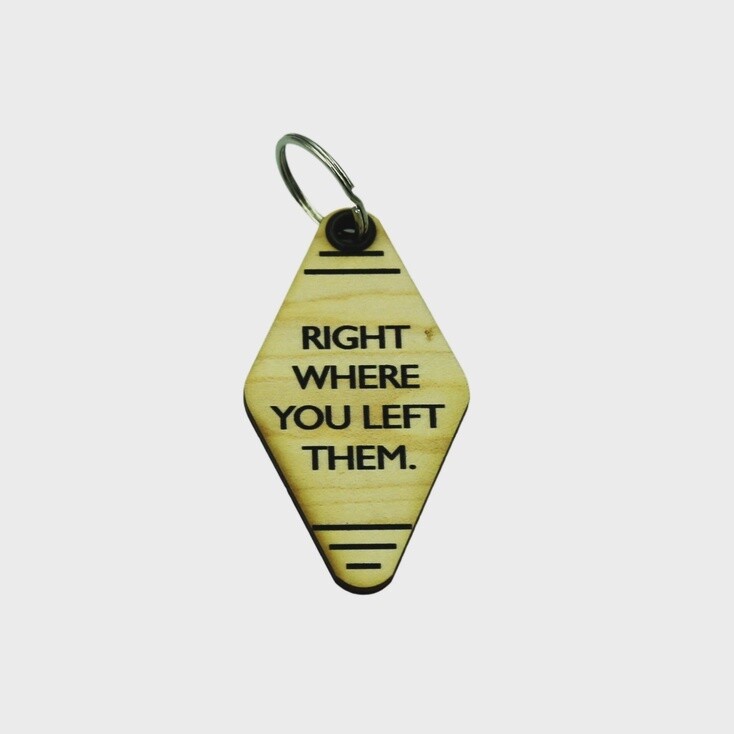 Right Where You Left Them Keychain