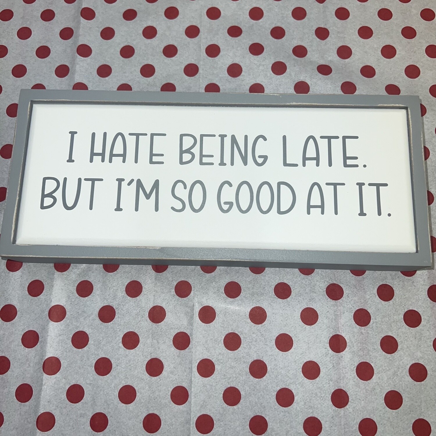 I Hate Being Late Sign