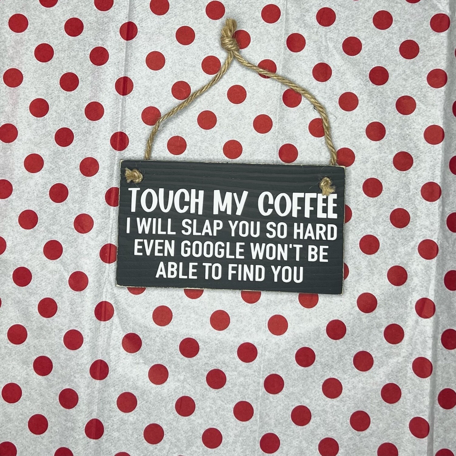Touch My Coffee Sign