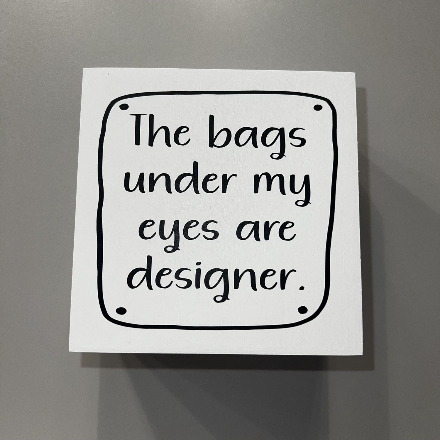 Bags Under My Eyes Sign
