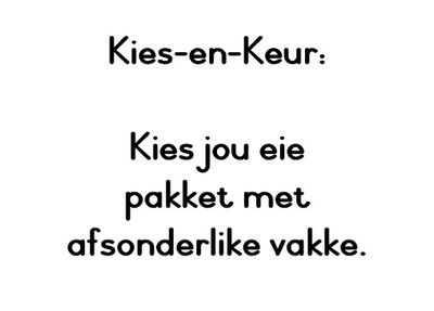Kies-en-Keur: Kies jou eie pakket met afsonderlike vakke.