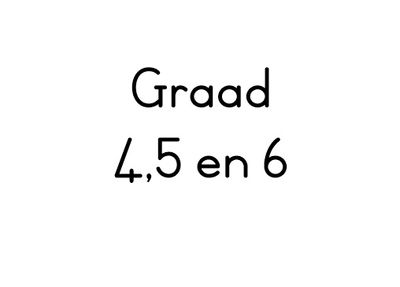Graad 4, 5 en 6