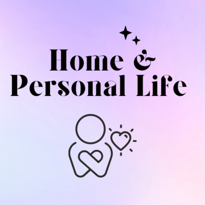 Home &amp; Personal Life