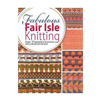 Fabulous Fair Isle Knitting by Patty Knox