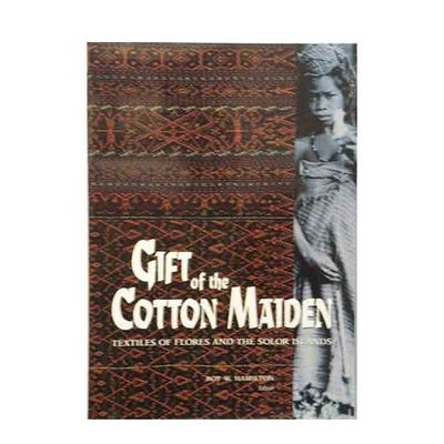 Gift of the Cotton Maiden: Textiles of Flores and the Solor Islands by Ruth Barnes