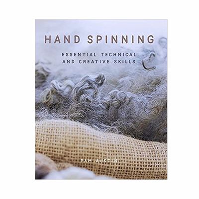 Hand Spinning: Essential Technical and Creative Skills by Pam Austen