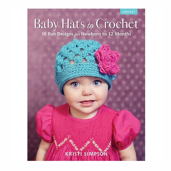 Baby Hats to Crochet by Kristi Simpson