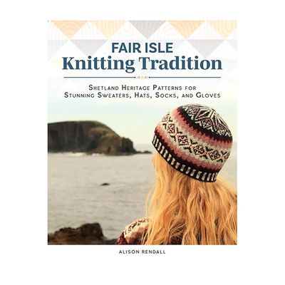 Fair Isle Knitting Tradition: Shetland Heritage Patterns for Stunning Sweaters, Hats, Socks, and Gloves book
