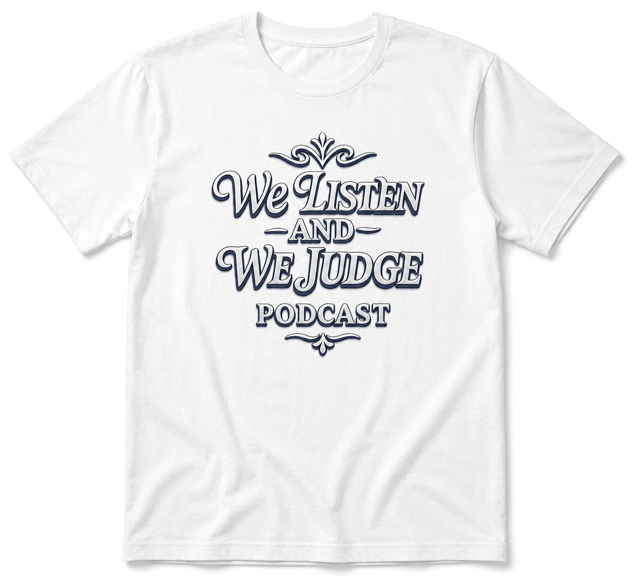 We Listen And We Judge Podcast Tshirts