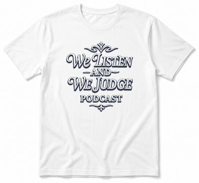 We Listen And We Judge Podcast Tshirts