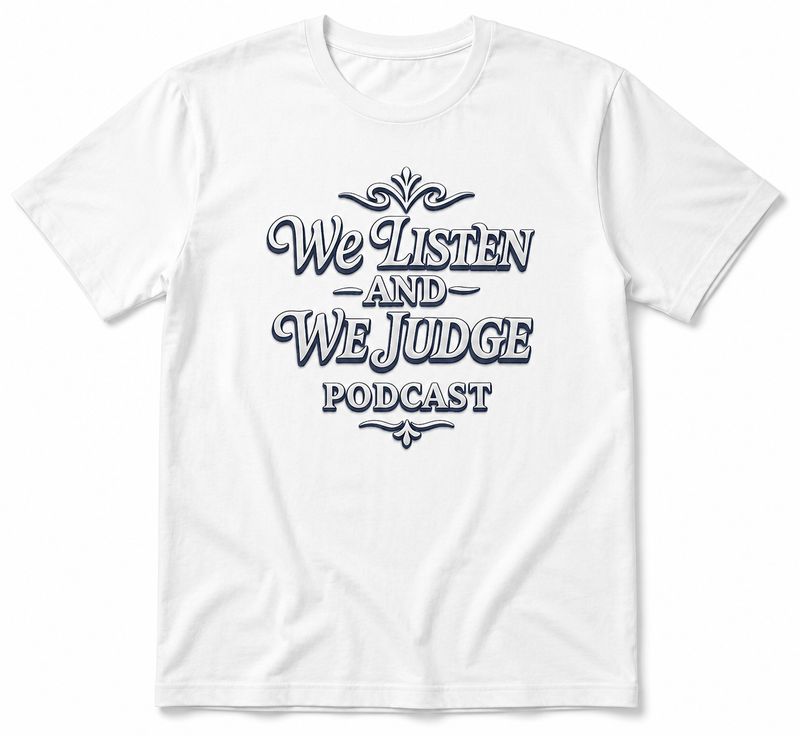 We Listen And We Judge Podcast Tshirts