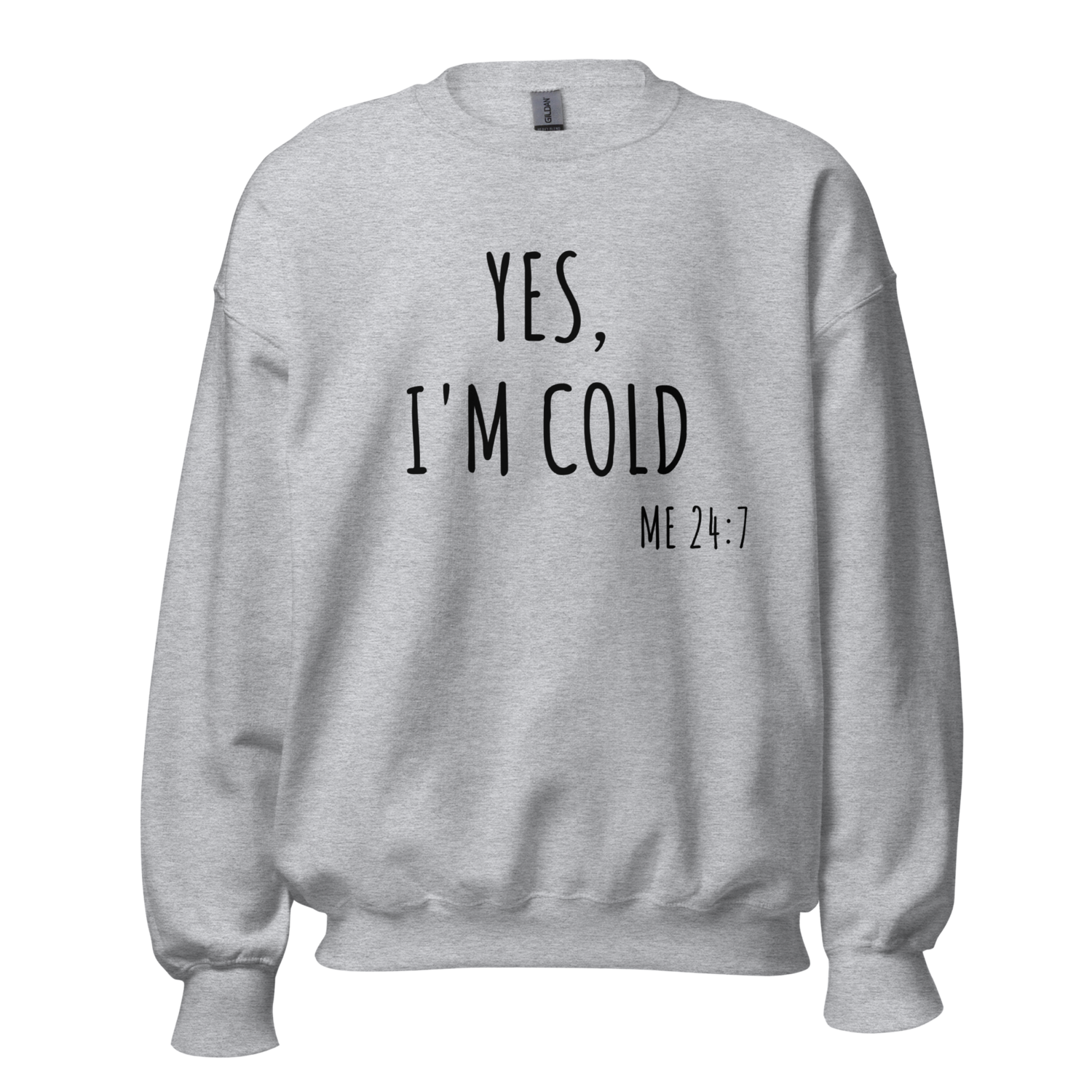 I’m cold 24/7 Unisex Sweatshirt