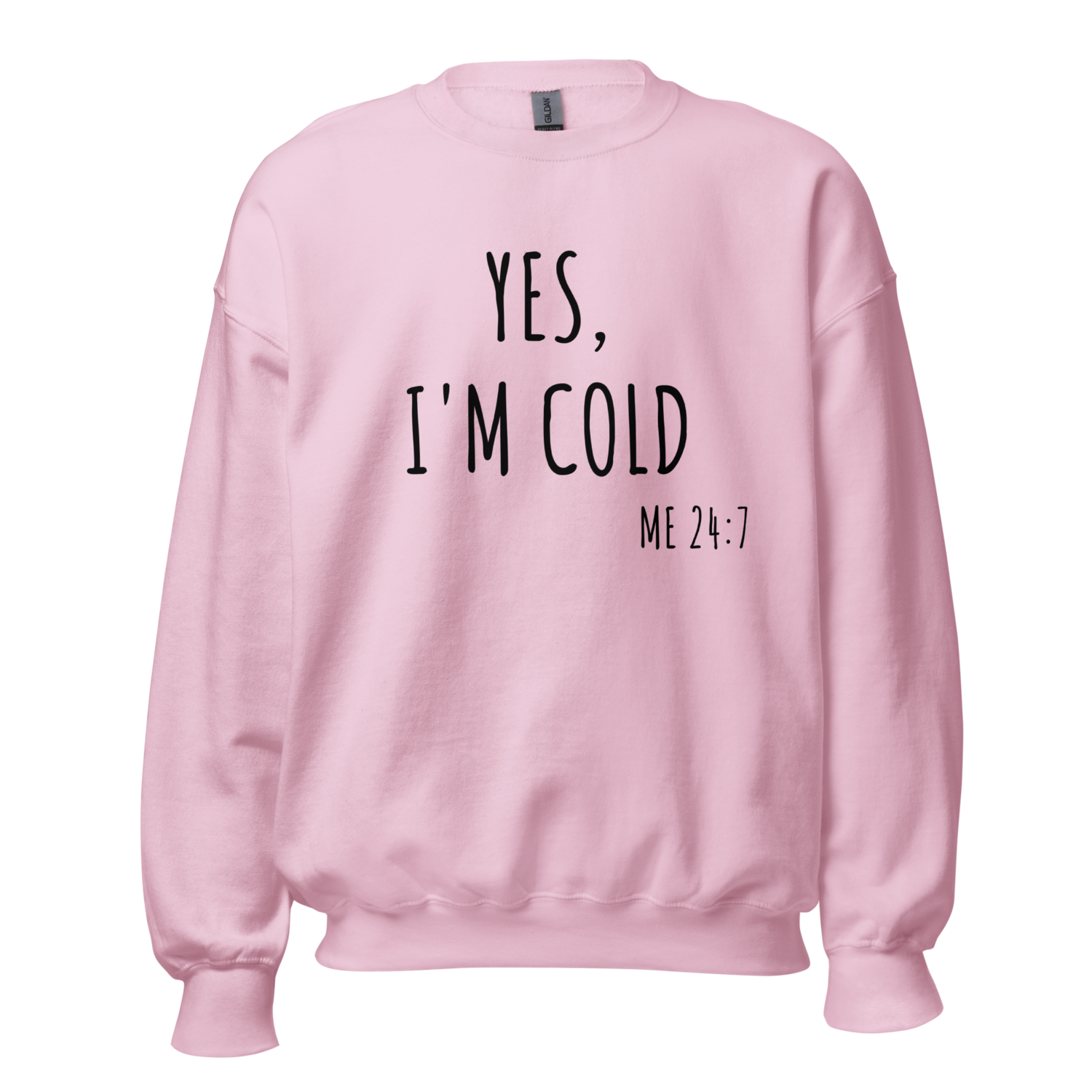 I’m cold 24/7 Unisex Sweatshirt