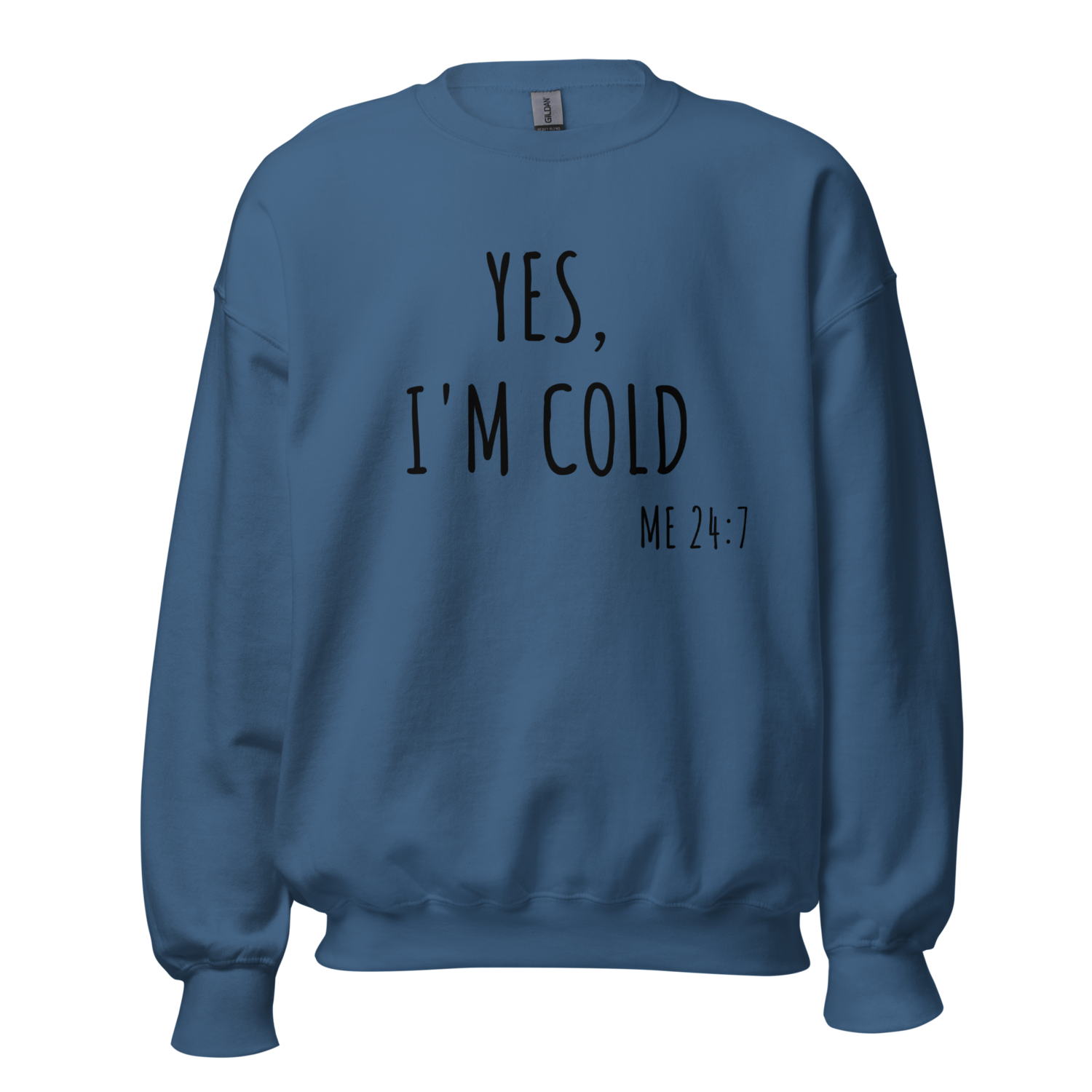 I’m cold 24/7 Unisex Sweatshirt