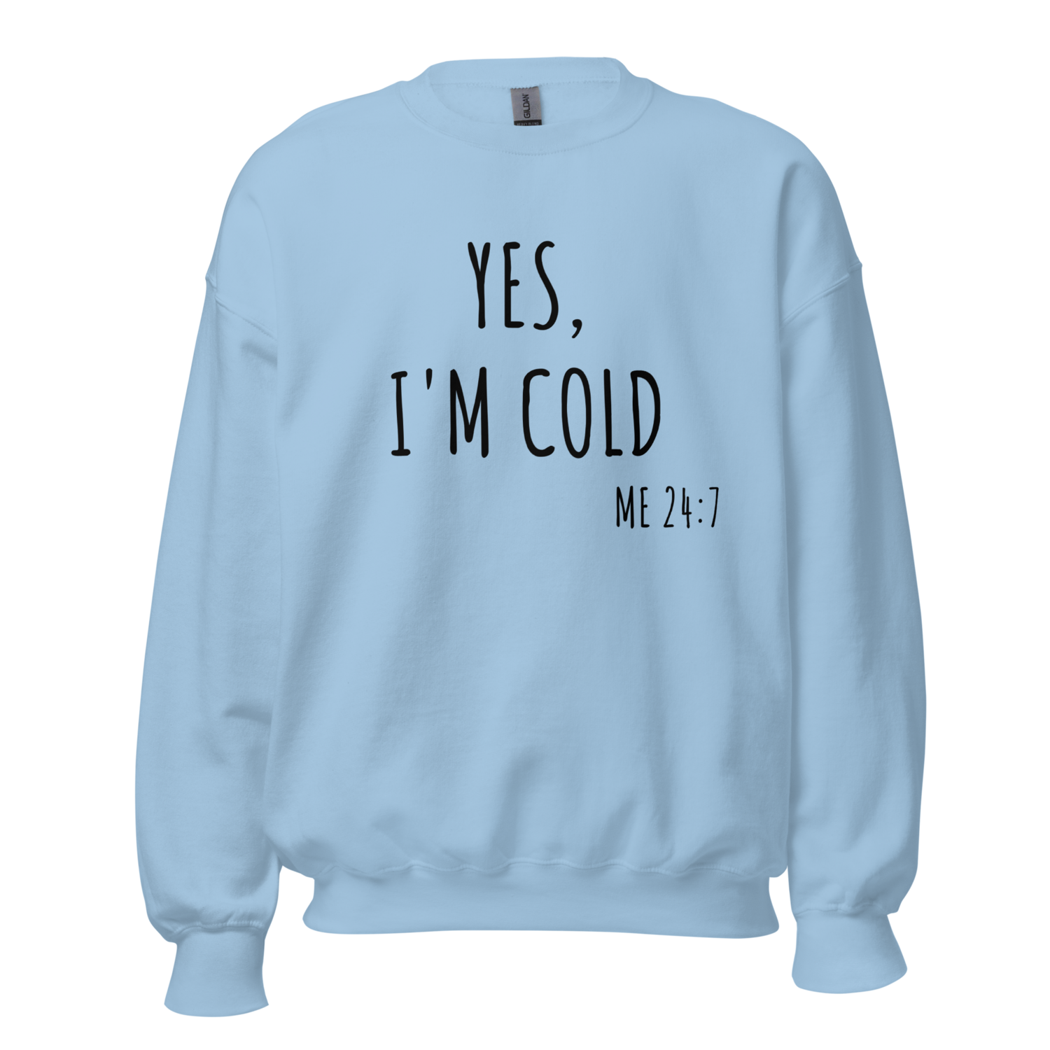 I’m cold 24/7 Unisex Sweatshirt