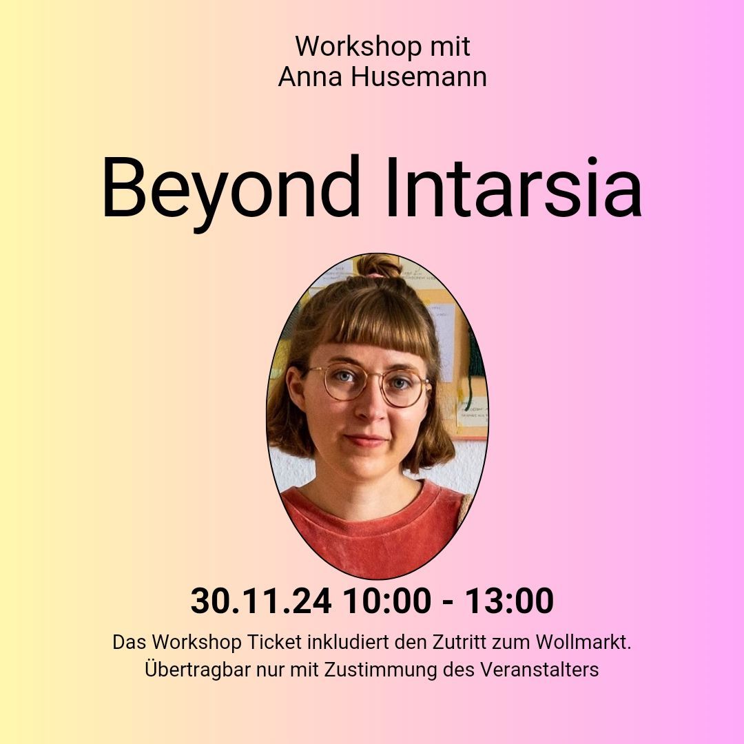 Workshop Beyond Intarsia with Anna Husemann 30.11.24 10:00 - 13:00 
inkl. Wollmarkt Ticket Weekend