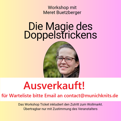 SOLD OUT! 
Workshop The magic of double face knitting with Meret Buetzberger 1.12.24 10:00 am - 1:00 pm inkl. Wollmarkt Ticket Weekend