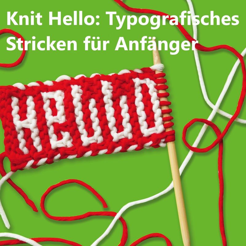 Workshop Workshop "Knit Hello: Typografisches Stricken für Anfänger" mit Rüdiger Schlömer 28.11.26 14:00 - 17:00 inkl. Wollmarkt Eintritt Weekend